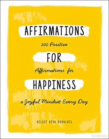 Affirmations for Happiness: 200 Positive Affirmations for a Joyful Mindset Every Day - Kelsey Aida Roualdes [KSIĄŻKA]