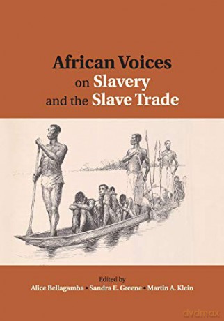 African Voices on Slavery and the Slave Trade: Volume 2, Essays on Sources and Methods - Alice Bellagamba [KSIĄŻKA]