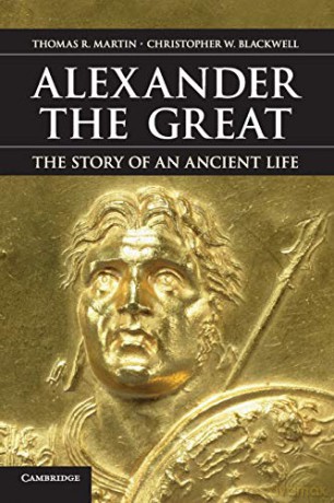 Alexander the Great: The Story of an Ancient Life - Thomas R. Martin [KSIĄŻKA]