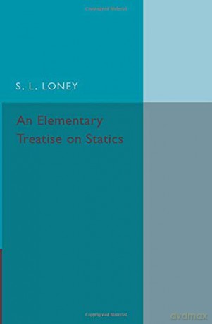 An Elementary Treatise on Statics - S. L. Loney [KSIĄŻKA]