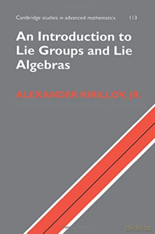 An Introduction to Lie Groups and Lie Algebras: 113 (Cambridge Studies in Advanced Mathematics) - Alexander Kirillov Junior [KSIĄŻKA]