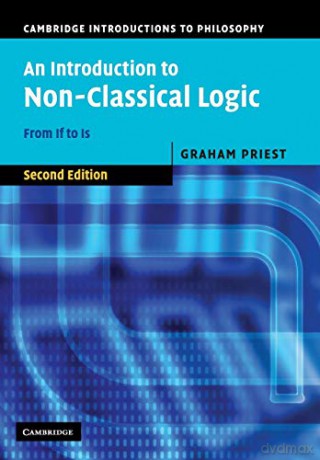 An Introduction to Non-Classical Logic, Second Edition: From If to Is (Cambridge Introductions to Philosophy) - Graham Priest [KSIĄŻKA]