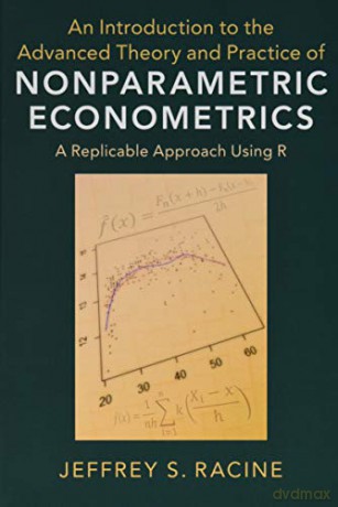 An Introduction to the Advanced Theory and Practice of Nonparametric Econometrics: A Replicable Approach Using R - Jeffrey S. Racine [KSIĄŻKA]