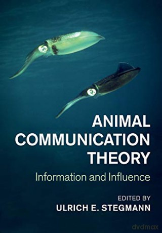 Animal Communication Theory: Information and Influence - Ulrich Stegmann [KSIĄŻKA]