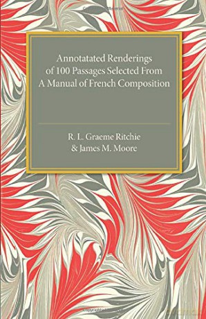 Annotated Renderings of 100 Passages Selected from a Manual of French Composition - R. L. Graeme Ritchie [KSIĄŻKA]
