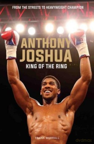 Anthony Joshua: King of the Ring: King of the World - Frank Worrall [KSIĄŻKA]