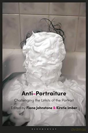 Anti-Portraiture: Challenging the Limits of the Portrait - Fiona Johnstone [KSIĄŻKA]