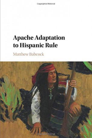 Apache Adaptation to Hispanic Rule (Studies in North American Indian History) - Matthew Babcock [KSIĄŻKA]