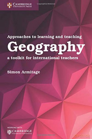 Approaches to Learning and Teaching Geography: A Toolkit for International Teachers (Cambridge International Examinations) - Simon Armitage [KSIĄŻKA]