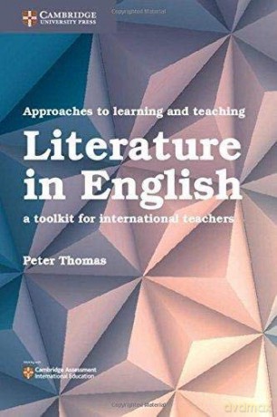 Approaches to Learning and Teaching Literature in English: A Toolkit for International Teachers (Cambridge International Examinations) - Peter Thomas [KSIĄŻKA]