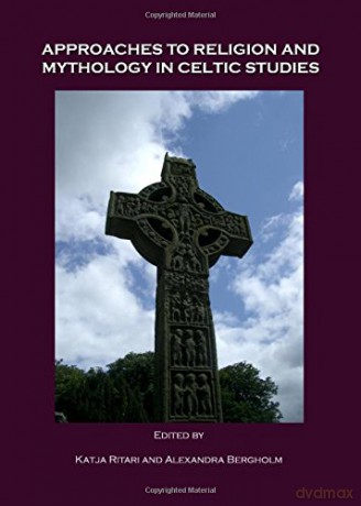 Approaches to Religion and Mythology in Celtic Studies - Katja Ritari, Alexandra Bergholm [KSIĄŻKA]