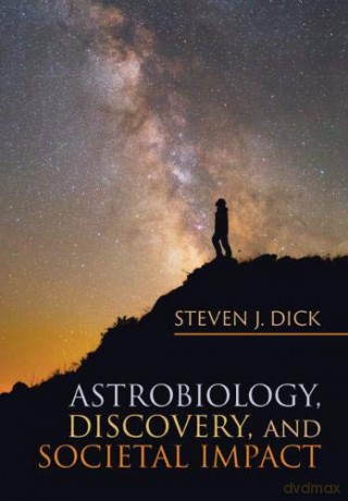 Astrobiology, Discovery, and Societal Impact: 9 (Cambridge Astrobiology, Series Number 9) - Steven J. Dick [KSIĄŻKA]