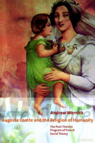 Auguste Comte Religion of Humanity: The Post-theistic Program of French Social Theory - Andrew Wernick [KSIĄŻKA]
