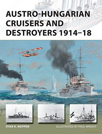 Austro-Hungarian Cruisers and Destroyers 1914-18 (New Vanguard) - Ryan K. Noppen [KSIĄŻKA]