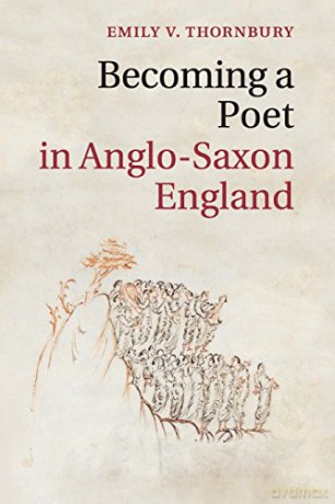Becoming a Poet in Anglo-Saxon England: 88 (Cambridge Studies in Medieval Literature, Series Number 88) - Emily V. Thornbury [KSIĄŻKA]