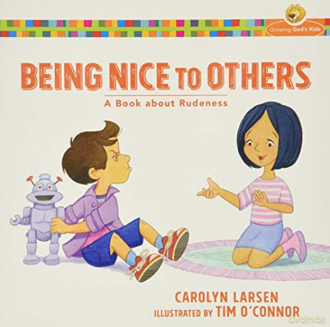 Being Nice to Others: A Book about Rudeness (Growing God's Kids) - Carolyn Larsen [KSIĄŻKA]