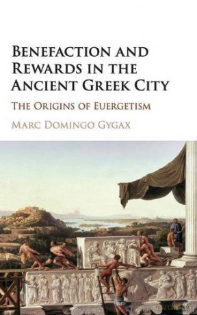 Benefaction and Rewards in the Ancient Greek City: The Origins of Euergetism - Marc Domingo Gygax [KSIĄŻKA]