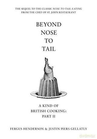 Beyond Nose to Tail: A Kind of British Cooking: Part II - Fergus Henderson [KSIĄŻKA]