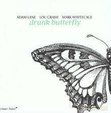 Adam Lane, Lou Grassi, Mark Whitecage: Drunk Butterfly [CD]