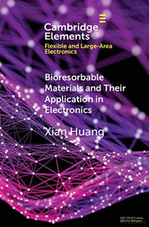 Bioresorbable Materials and Their Application in Electronics (Elements in Flexible and Large-Area Electronics) - Xian Huang [KSIĄŻKA]
