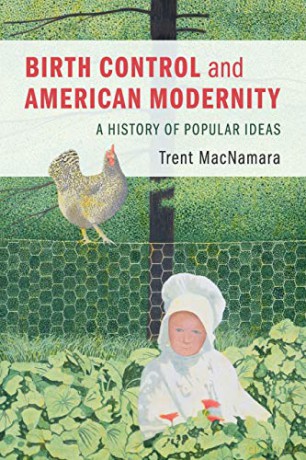 Birth Control and American Modernity: A History of Popular Ideas - Trent MacNamara [KSIĄŻKA]