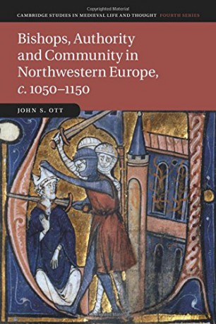 Bishops, Authority and Community in Northwestern Europe, c.1050-1150: 102 (Cambridge Studies in Medieval Life and Thought: Fourth Series, Series Number 102) - John S. Ott [KSIĄŻKA]