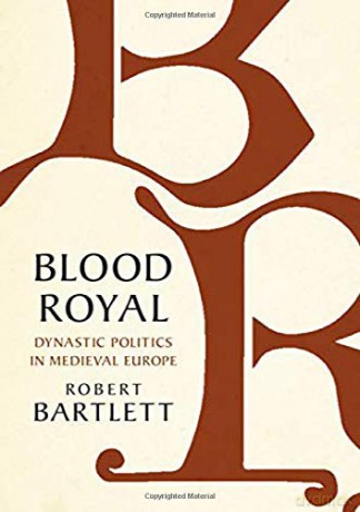 Blood Royal: Dynastic Politics in Medieval Europe (The James Lydon Lectures in Medieval History and Culture) - Robert Bartlett [KSIĄŻKA]