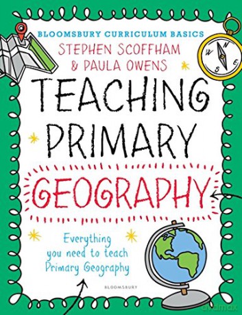 Bloomsbury Curriculum Basics: Teaching Primary Geography - Stephen Scoffham [KSIĄŻKA]