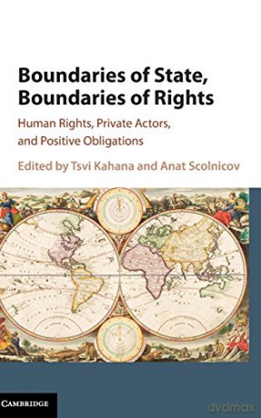 Boundaries of State, Boundaries of Rights: Human Rights, Private Actors, and Positive Obligations - Tsvi Kahana [KSIĄŻKA]