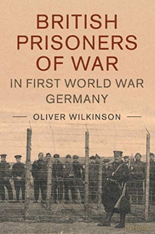 British Prisoners of War in First World War Germany: 49 (Studies in the Social and Cultural History of Modern Warfare, Series Number 49) - Oliver Wilkinson [KSIĄŻKA]