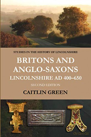 Britons and Anglo-Saxons: Lincolnshire AD 400-650 - Caitlin Green [KSIĄŻKA]