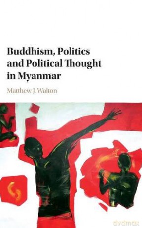 Buddhism, Politics and Political Thought in Myanmar - Matthew J. Walton [KSIĄŻKA]