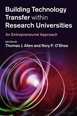 Building Technology Transfer within Research Universities: An Entrepreneurial Approach - Thomas J. Allen [KSIĄŻKA]