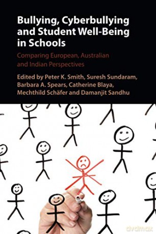 Bullying, Cyberbullying and Student Well-Being in Schools: Comparing European, Australian and Indian Perspectives - Peter K. Smith [KSIĄŻKA]