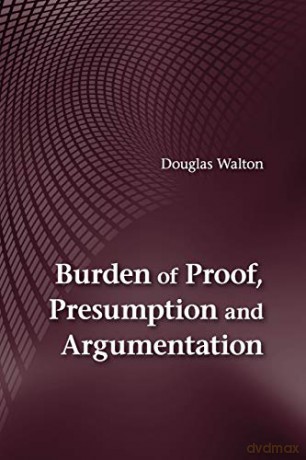 Burden of Proof, Presumption and Argumentation - Douglas Walton [KSIĄŻKA]