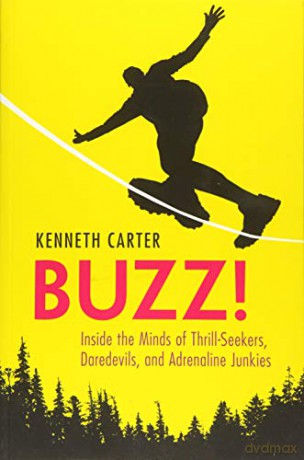 Buzz!: Inside the Minds of Thrill-Seekers, Daredevils, and Adrenaline Junkies - Kenneth Carter [KSIĄŻKA]