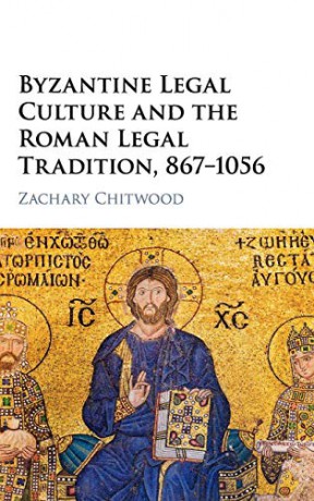 Byzantine Legal Culture and the Roman Legal Tradition, 867-1056 - Zachary Chitwood [KSIĄŻKA]