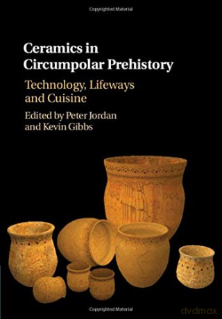 Ceramics in Circumpolar Prehistory: Technology, Lifeways and Cuisine (Archaeology of the North) - Peter Jordan [KSIĄŻKA]