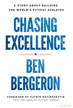 Chasing Excellence: A Story About Building the World's Fittest Athletes - Ben Bergeron [KSIĄŻKA]