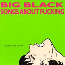 Big Black: Songs About Fucking [CD]