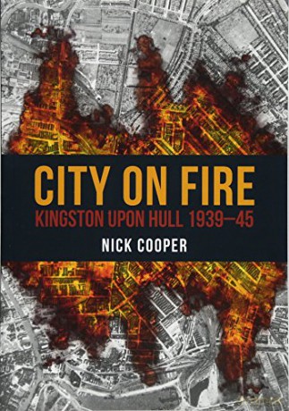 City on Fire: Kingston upon Hull 1939-45 - Nick Cooper [KSIĄŻKA]
