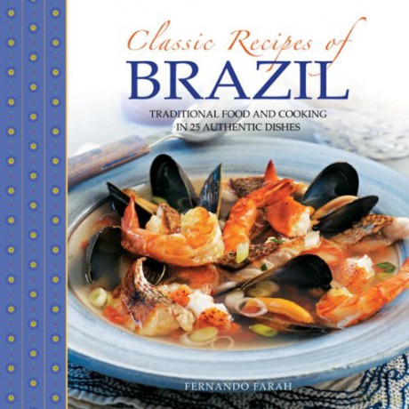 Classic recipes of Brazil: Traditional Food and Cooking in 25 Authentic Dishes - Fernando Farah [KSIĄŻKA]