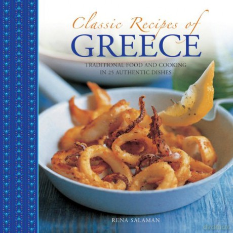 Classic Recipes of Greece: Traditional Food and Cooking in 25 Authentic Dishes - Rena Salaman [KSIĄŻKA]