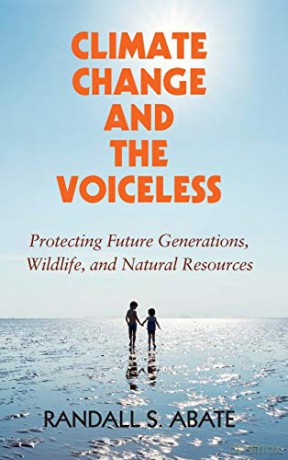 Climate Change and the Voiceless: Protecting Future Generations, Wildlife, and Natural Resources - Randall S. Abate [KSIĄŻKA]