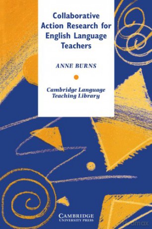 Collaborative Action Research for English Language Teachers (Cambridge Language Teaching Library) - Anne Burns [KSIĄŻKA]