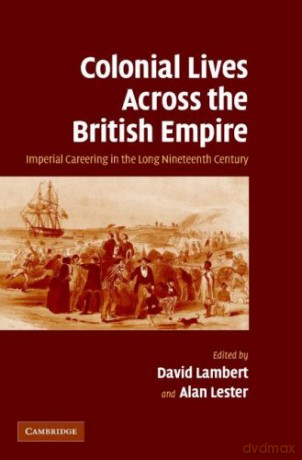 Colonial Lives Across the British Empire: Imperial Careering in the Long Nineteenth Century - David Lambert [KSIĄŻKA]