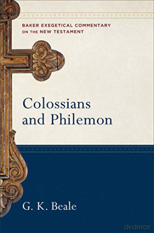 Colossians and Philemon (Baker Exegetical Commentary on the New Testament) - G. K. Beale [KSIĄŻKA]