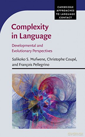 Complexity in Language: Developmental and Evolutionary Perspectives (Cambridge Approaches to Language Contact) - Salikoko S. Mufwene [KSIĄŻKA]