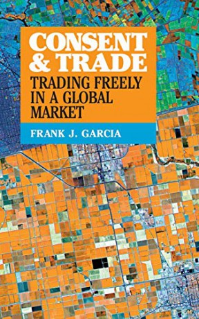 Consent and Trade: Trading Freely in a Global Market - Frank J. Garcia [KSIĄŻKA]