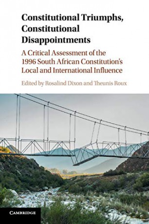 Constitutional Triumphs, Constitutional Disappointments: A Critical Assessment of the 1996 South African Constitution's Local and International Influence - Rosalind Dixon [KSIĄŻKA]